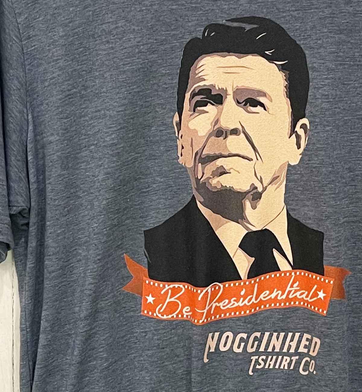 Be Presidential Reagan Tshirt - HOT DEAL🔥 - NOGGINHED