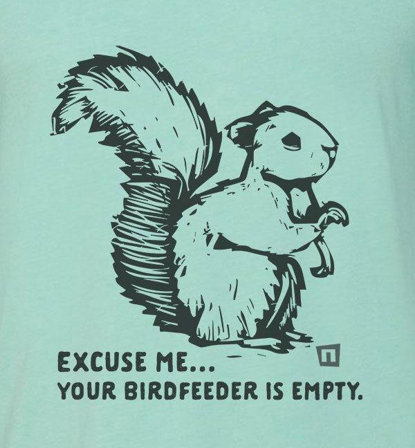 "Excuse Me, Your Bird Feeder is Empty" Tshirt - NOGGINHED