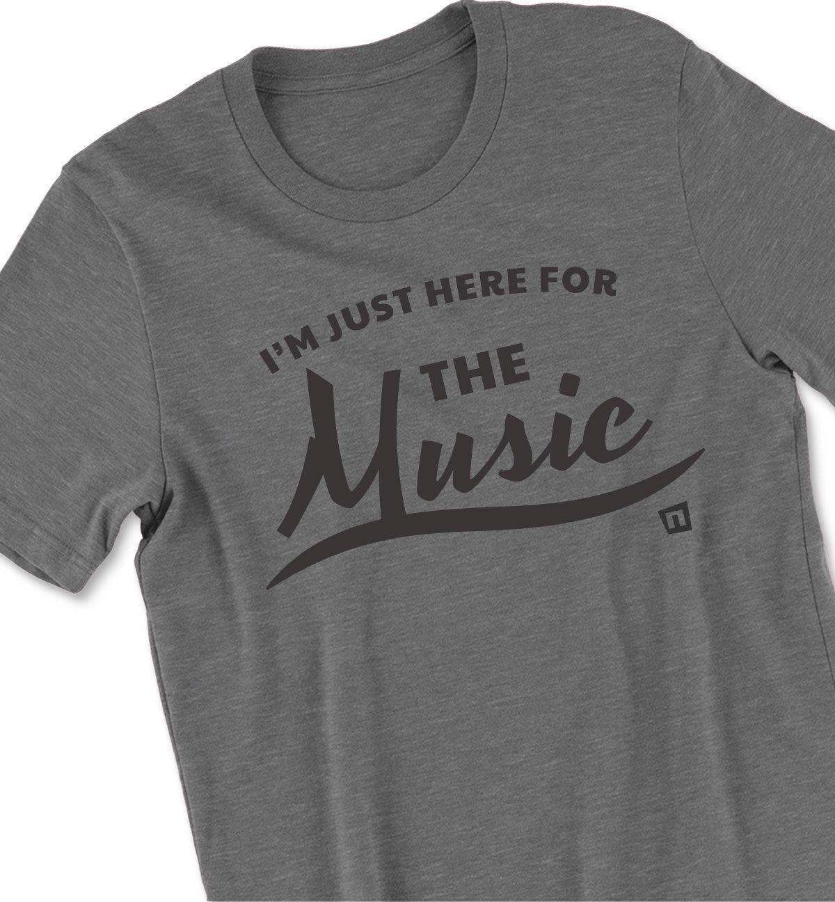 'I'm Just Here for the Music' Tshirt - NOGGINHED